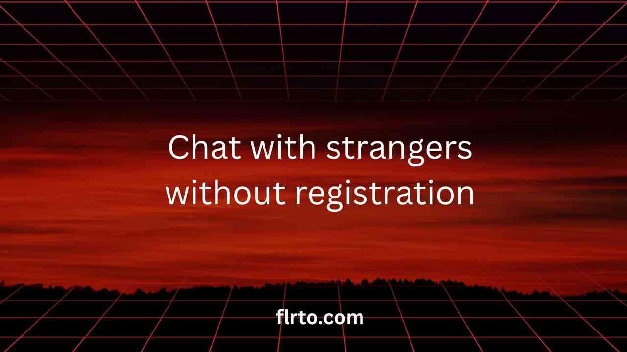 Talk with Strangers & Without Registration - Online Girls